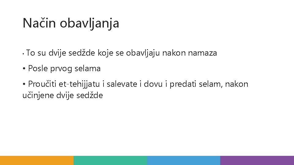 Način obavljanja • To su dvije sedžde koje se obavljaju nakon namaza • Posle