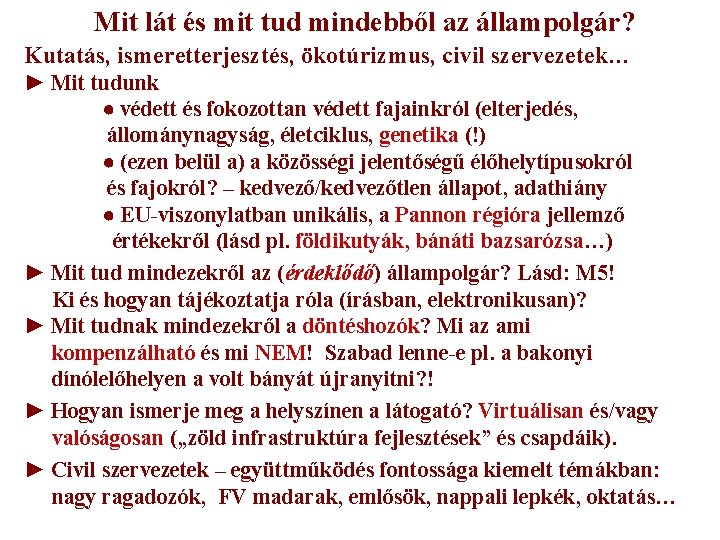 Mit lát és mit tud mindebből az állampolgár? Kutatás, ismeretterjesztés, ökotúrizmus, civil szervezetek… ► Mit lát és mit tud mindebből az állampolgár? Kutatás, ismeretterjesztés, ökotúrizmus, civil szervezetek… ►