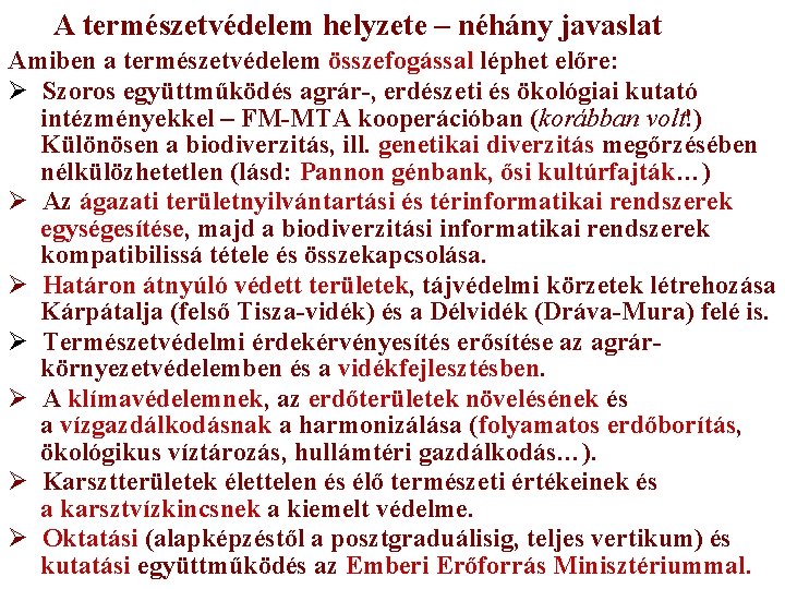 A természetvédelem helyzete – néhány javaslat Amiben a természetvédelem összefogással léphet előre: Ø Szoros A természetvédelem helyzete – néhány javaslat Amiben a természetvédelem összefogással léphet előre: Ø Szoros