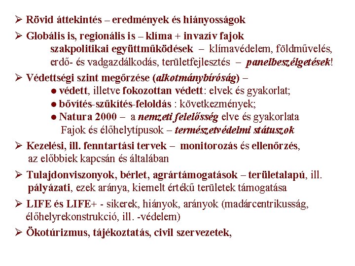 Ø Rövid áttekintés – eredmények és hiányosságok Ø Globális is, regionális is – klíma Ø Rövid áttekintés – eredmények és hiányosságok Ø Globális is, regionális is – klíma