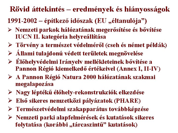 Rövid áttekintés – eredmények és hiányosságok 1991 -2002 – építkező időszak (EU „éltanulója”) Ø Rövid áttekintés – eredmények és hiányosságok 1991 -2002 – építkező időszak (EU „éltanulója”) Ø