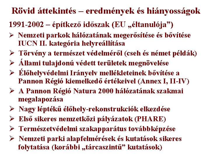 Rövid áttekintés – eredmények és hiányosságok 1991 -2002 – építkező időszak (EU „éltanulója”) Ø