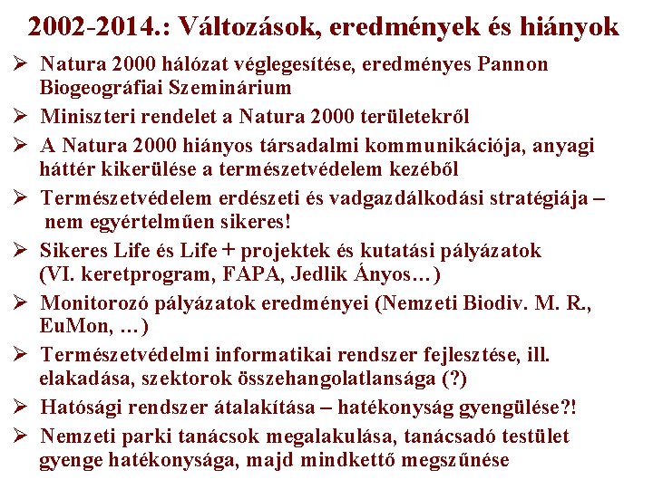 2002 -2014. : Változások, eredmények és hiányok Ø Natura 2000 hálózat véglegesítése, eredményes Pannon