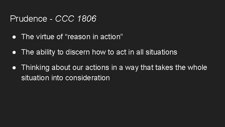 Prudence - CCC 1806 ● The virtue of “reason in action” ● The ability Prudence - CCC 1806 ● The virtue of “reason in action” ● The ability