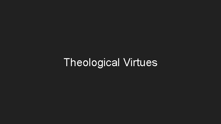 Theological Virtues Theological Virtues