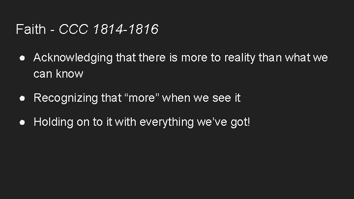 Faith - CCC 1814 -1816 ● Acknowledging that there is more to reality than