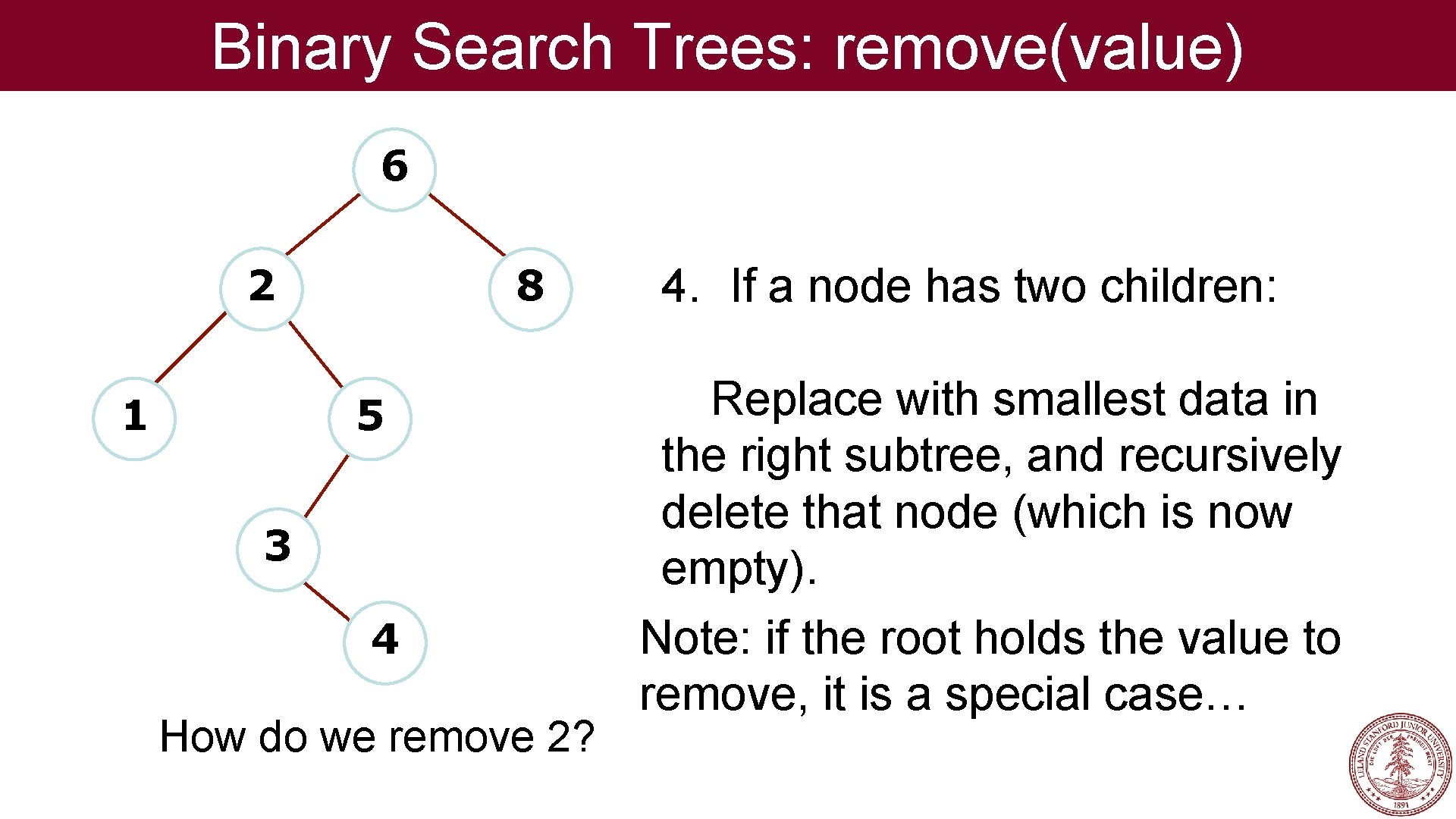 Binary Search Trees: remove(value) 6 2 1 8 5 3 4 How do we