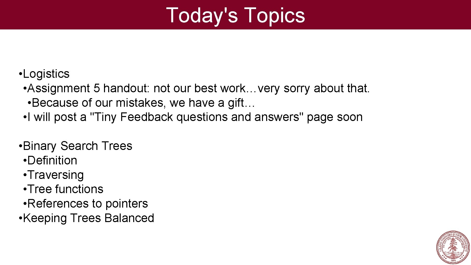 Today's Topics • Logistics • Assignment 5 handout: not our best work…very sorry about