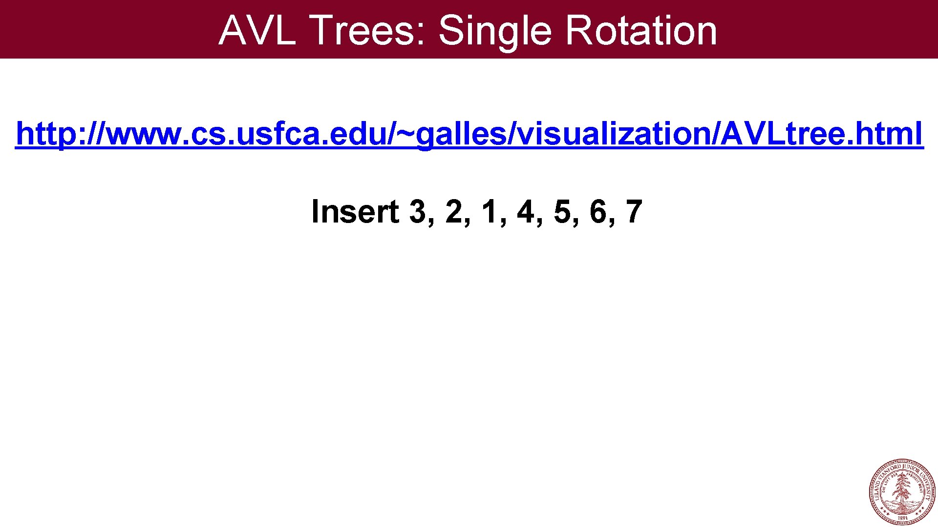 AVL Trees: Single Rotation http: //www. cs. usfca. edu/~galles/visualization/AVLtree. html Insert 3, 2, 1,