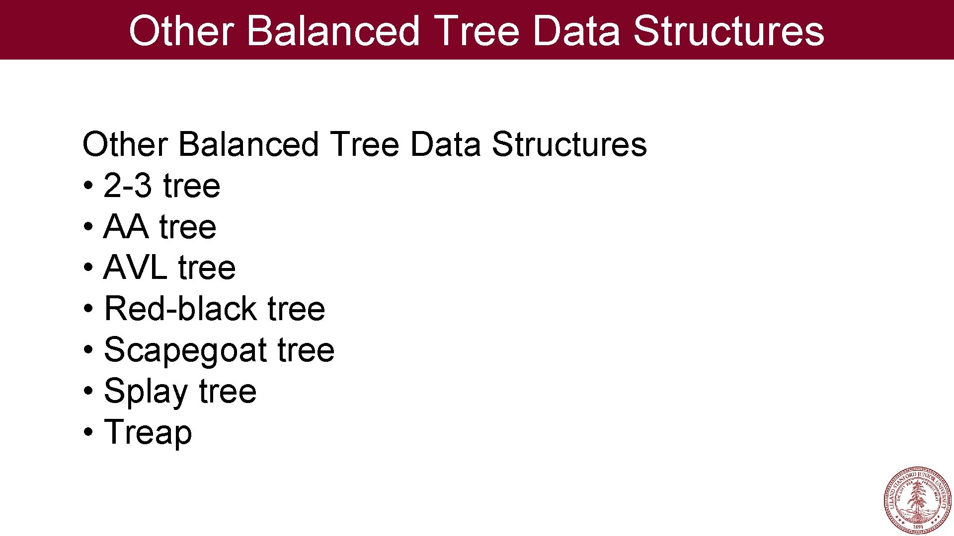 Other Balanced Tree Data Structures • 2 -3 tree • AA tree • AVL