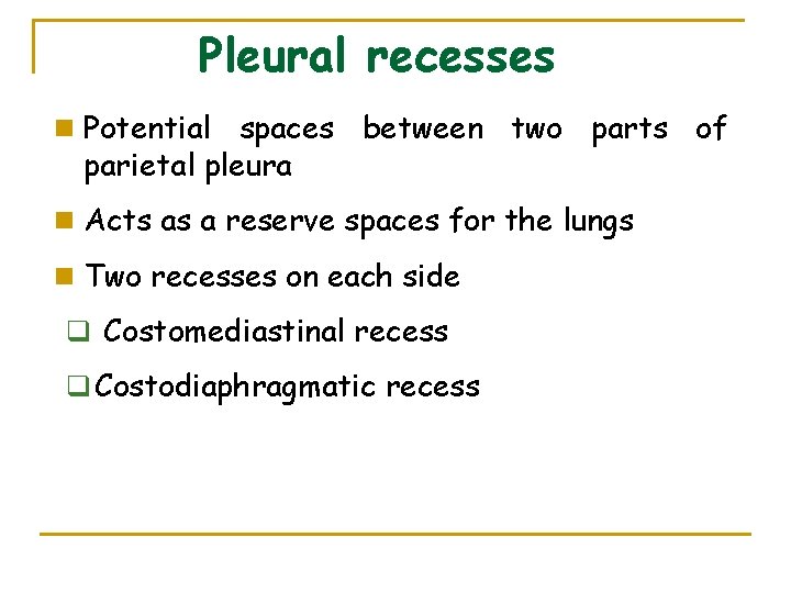 Pleural recesses n Potential spaces between two parts of parietal pleura n Acts as