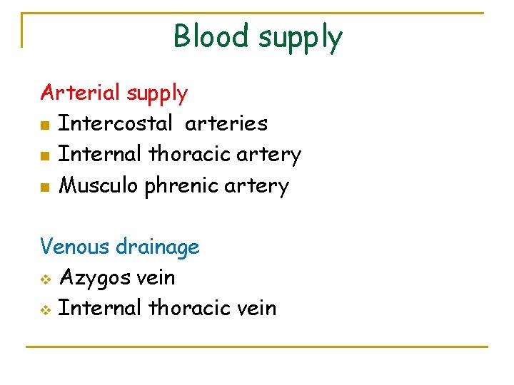 Blood supply Arterial supply n Intercostal arteries n Internal thoracic artery n Musculo phrenic