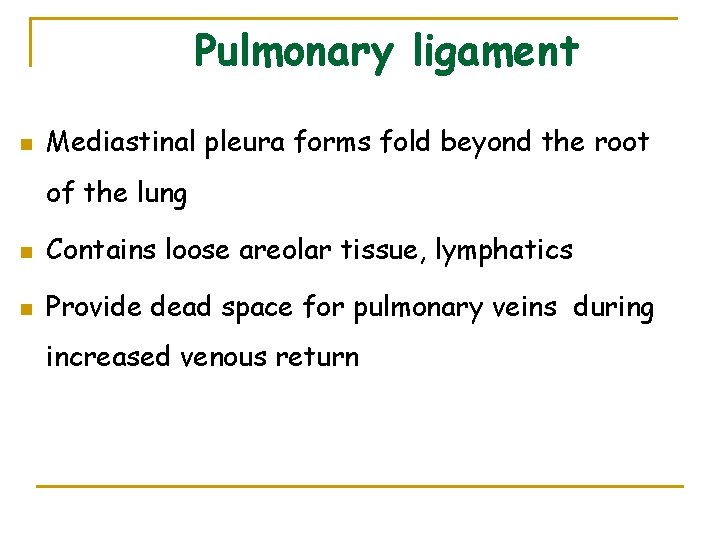 Pulmonary ligament n Mediastinal pleura forms fold beyond the root of the lung n
