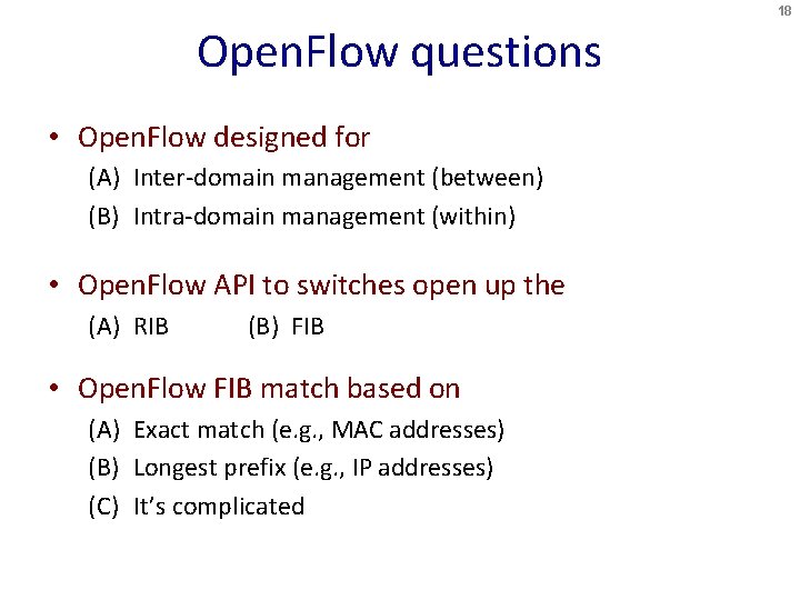 18 Open. Flow questions • Open. Flow designed for (A) Inter-domain management (between) (B)