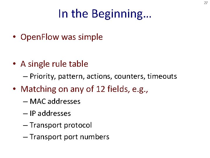 27 In the Beginning… • Open. Flow was simple • A single rule table