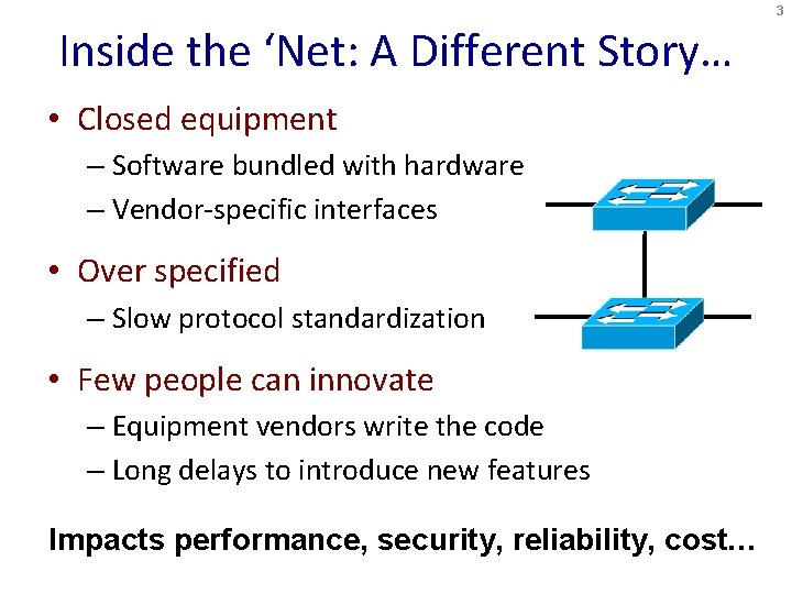 3 Inside the ‘Net: A Different Story… • Closed equipment – Software bundled with