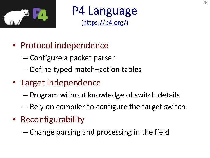 P 4 Language (https: //p 4. org/) • Protocol independence – Configure a packet