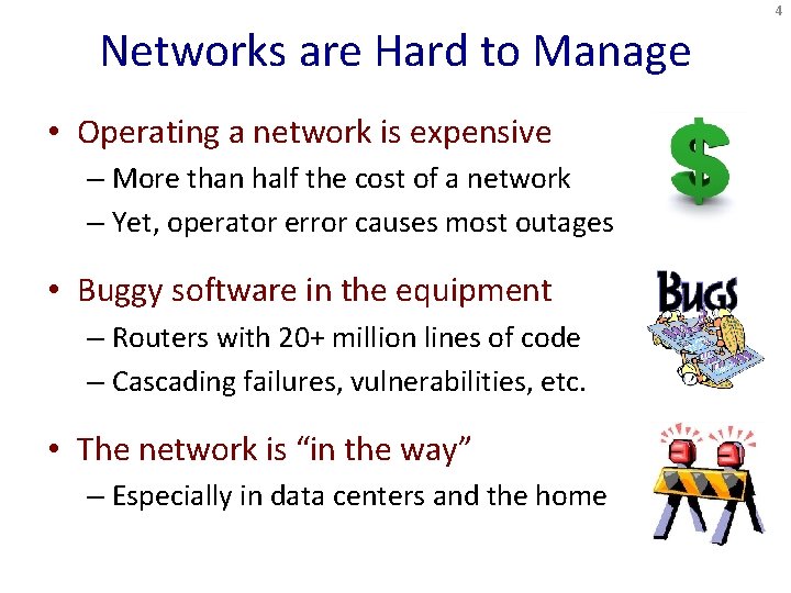 4 Networks are Hard to Manage • Operating a network is expensive – More