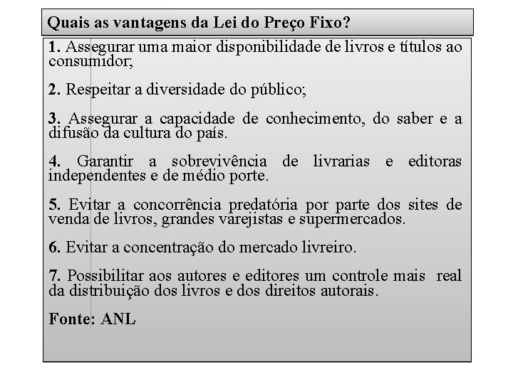 Quais as vantagens da Lei do Preço Fixo? 1. Assegurar uma maior disponibilidade de