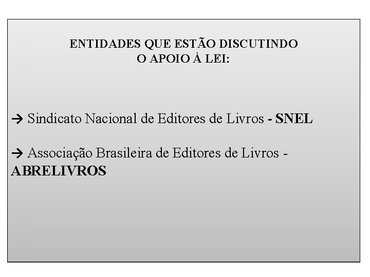 ENTIDADES QUE ESTÃO DISCUTINDO O APOIO À LEI: → Sindicato Nacional de Editores de