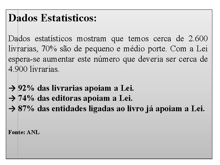 Dados Estatísticos: Dados estatísticos mostram que temos cerca de 2. 600 livrarias, 70% são