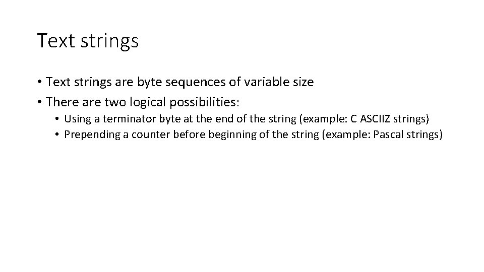 Text strings • Text strings are byte sequences of variable size • There are
