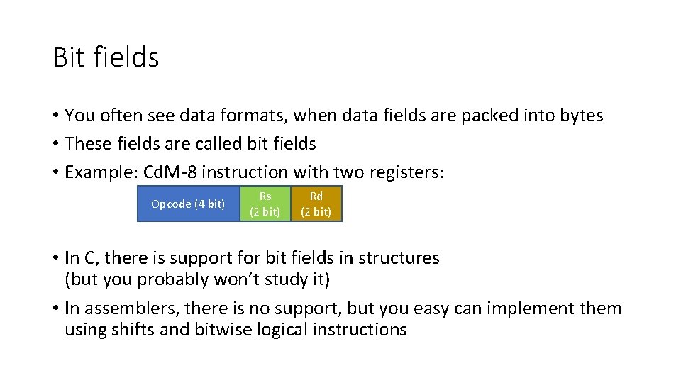 Bit fields • You often see data formats, when data fields are packed into