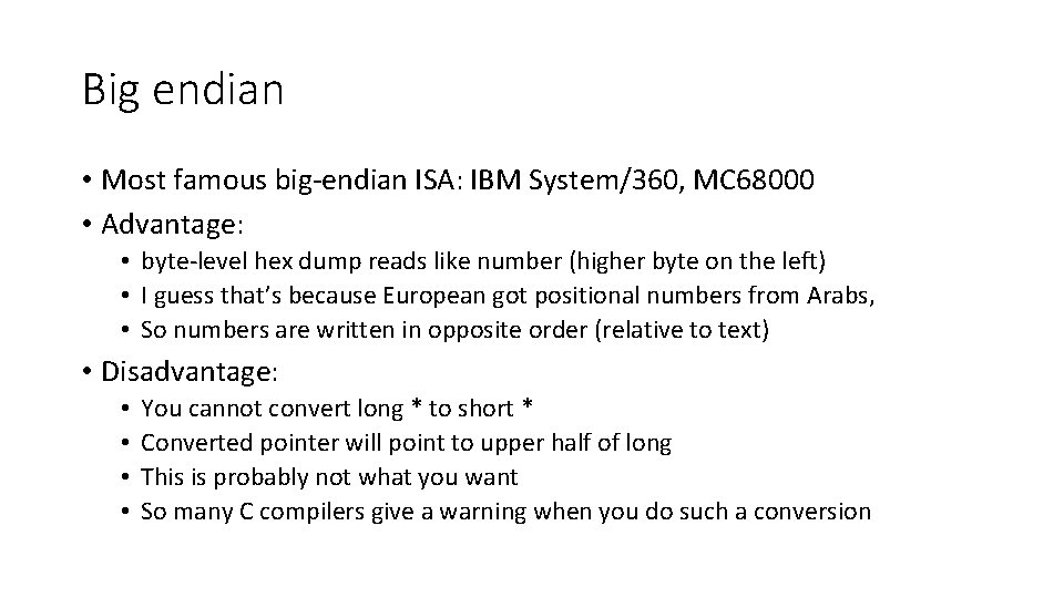 Big endian • Most famous big-endian ISA: IBM System/360, MC 68000 • Advantage: •