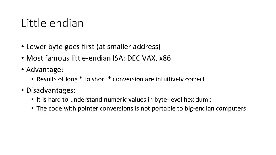 Little endian • Lower byte goes first (at smaller address) • Most famous little-endian