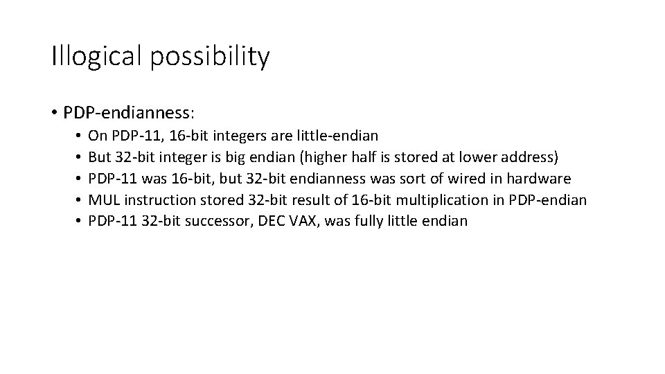 Illogical possibility • PDP-endianness: • • • On PDP-11, 16 -bit integers are little-endian