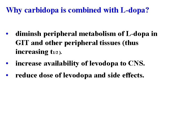 Why carbidopa is combined with L-dopa? • diminsh peripheral metabolism of L-dopa in GIT