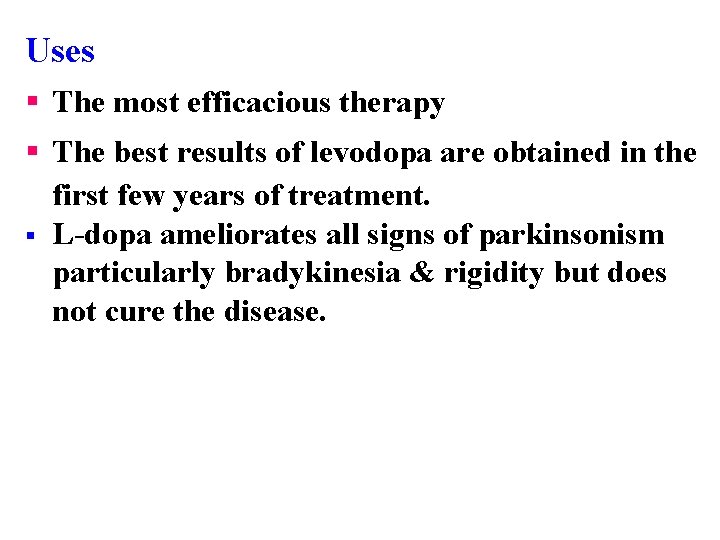 Uses § The most efficacious therapy § The best results of levodopa are obtained