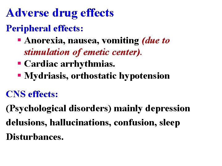 Adverse drug effects Peripheral effects: § Anorexia, nausea, vomiting (due to stimulation of emetic