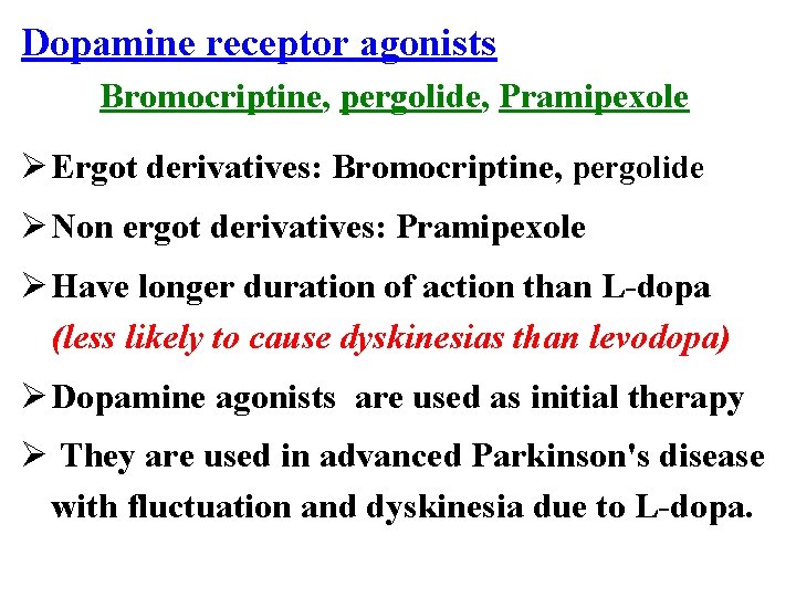 Dopamine receptor agonists Bromocriptine, pergolide, Pramipexole Ø Ergot derivatives: Bromocriptine, pergolide Ø Non ergot