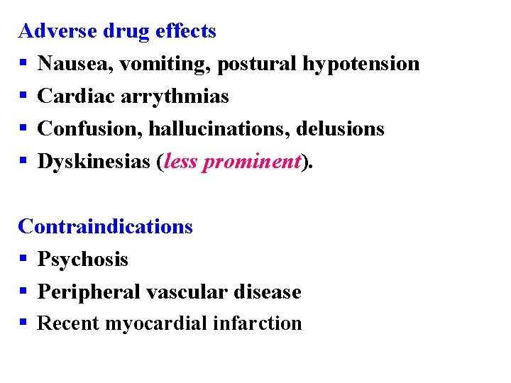 Adverse drug effects § Nausea, vomiting, postural hypotension § Cardiac arrythmias § Confusion, hallucinations,