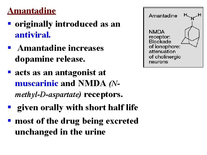 Amantadine § originally introduced as an antiviral. § Amantadine increases dopamine release. § acts