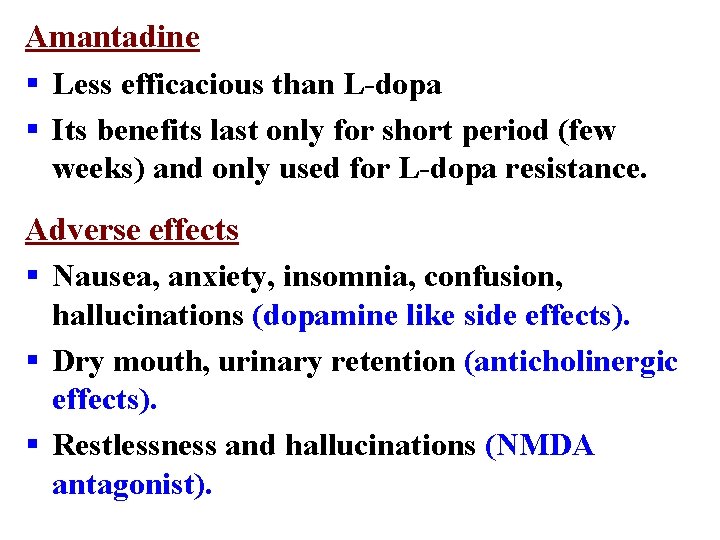 Amantadine § Less efficacious than L-dopa § Its benefits last only for short period