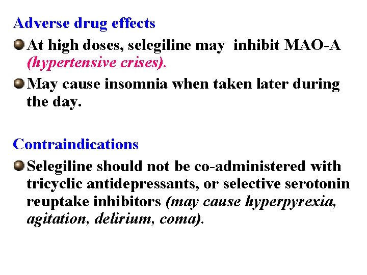 Adverse drug effects At high doses, selegiline may inhibit MAO-A (hypertensive crises). May cause