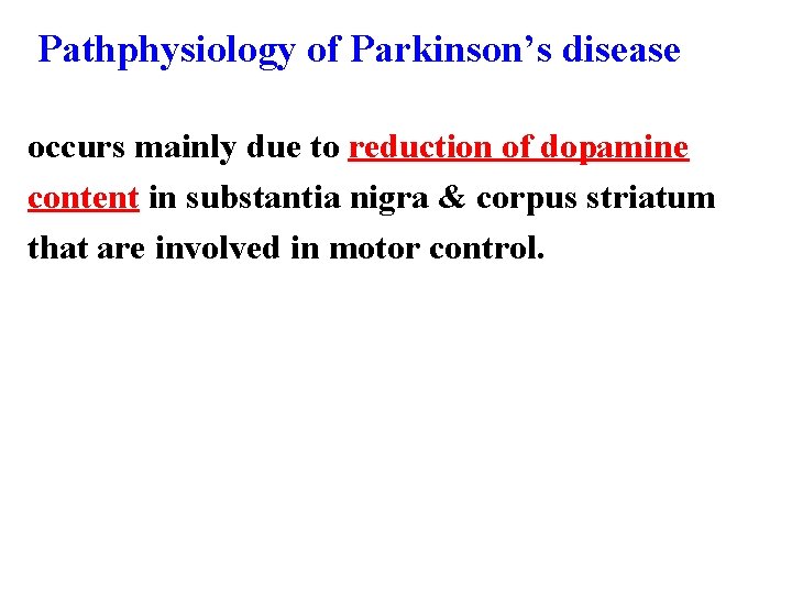 Pathphysiology of Parkinson’s disease occurs mainly due to reduction of dopamine content in substantia