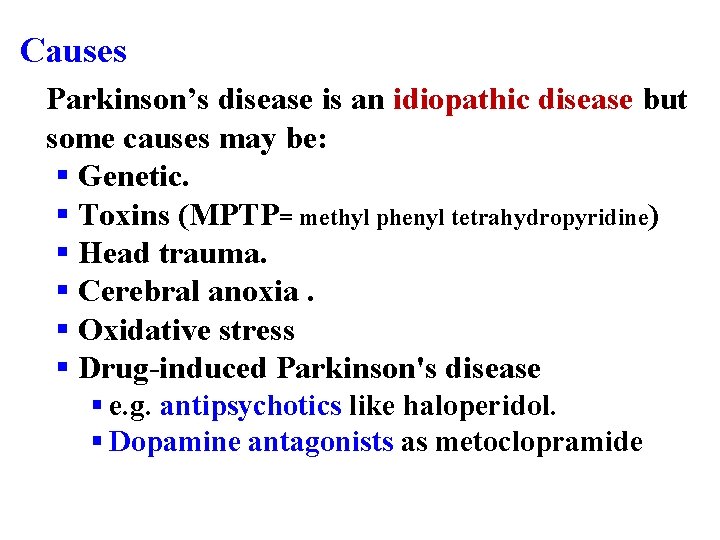 Causes Parkinson’s disease is an idiopathic disease but some causes may be: § Genetic.