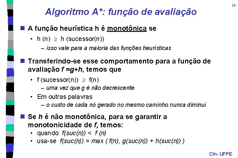 14 Algoritmo A*: função de avaliação n A função heurística h é monotônica se