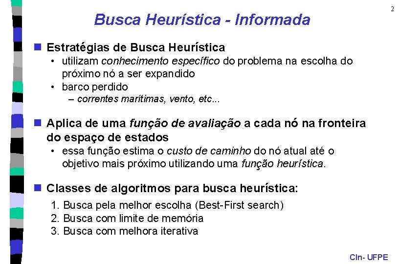 2 Busca Heurística - Informada n Estratégias de Busca Heurística • utilizam conhecimento específico