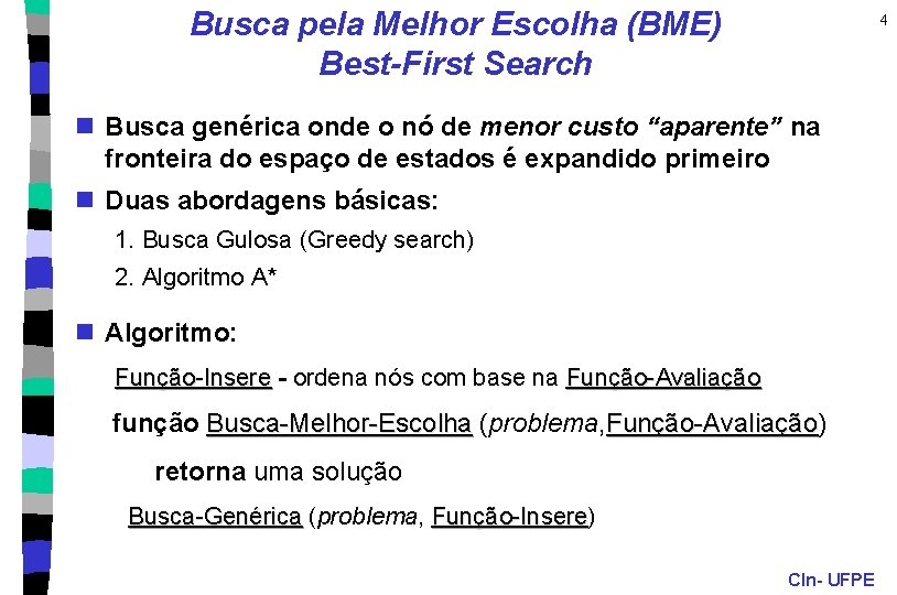 Busca pela Melhor Escolha (BME) Best-First Search 4 n Busca genérica onde o nó