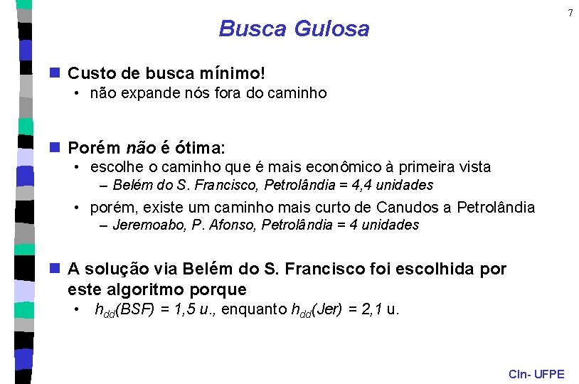 7 Busca Gulosa n Custo de busca mínimo! • não expande nós fora do