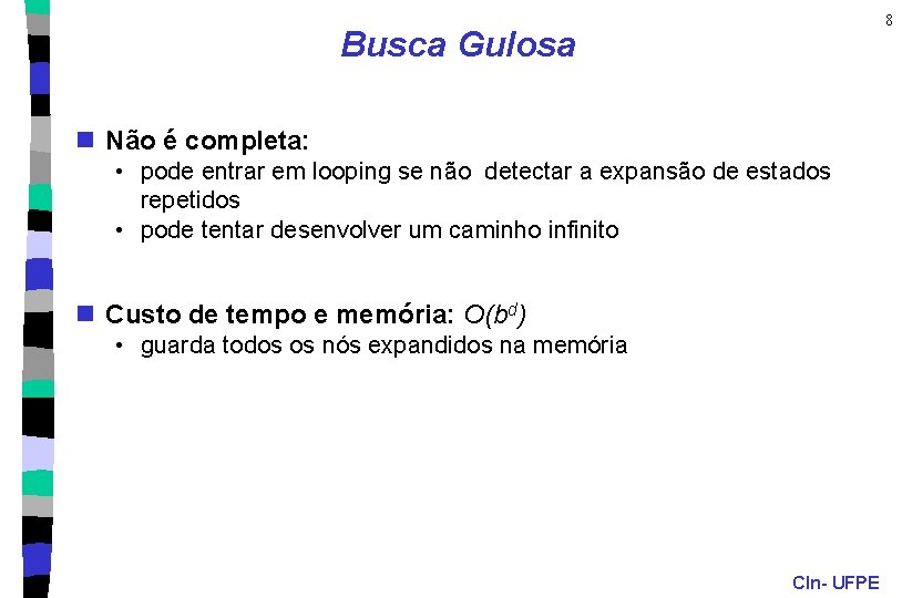 8 Busca Gulosa n Não é completa: • pode entrar em looping se não