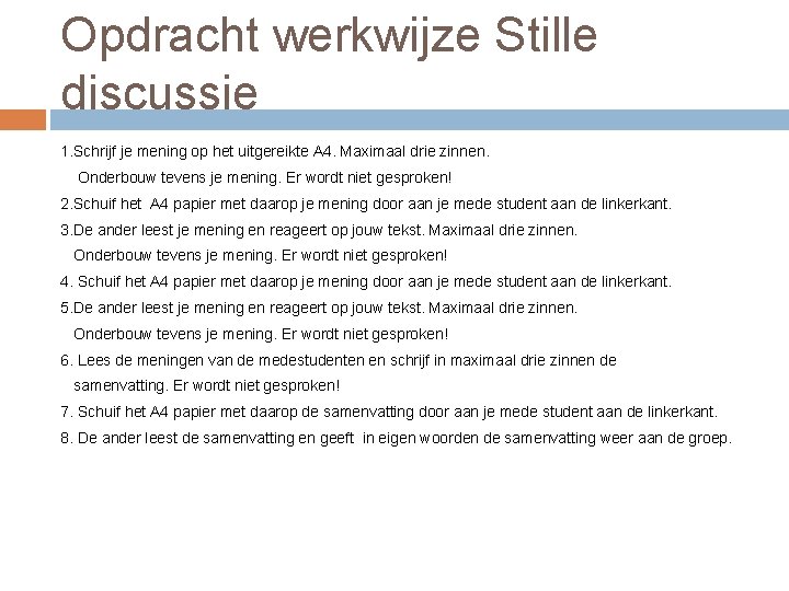 Opdracht werkwijze Stille discussie 1. Schrijf je mening op het uitgereikte A 4. Maximaal