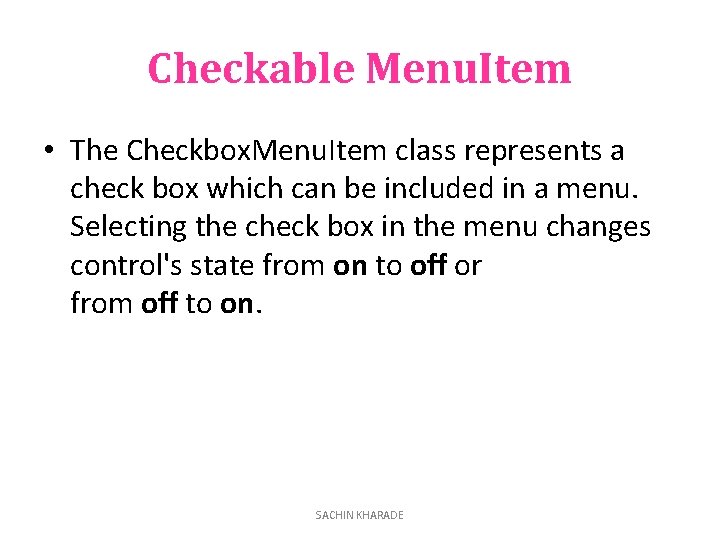 Checkable Menu. Item • The Checkbox. Menu. Item class represents a check box which
