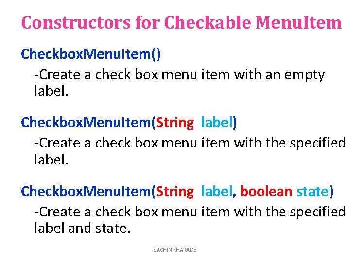 Constructors for Checkable Menu. Item Checkbox. Menu. Item() -Create a check box menu item