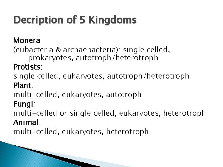 Decription of 5 Kingdoms Monera (eubacteria & archaebacteria): single celled, prokaryotes, autotroph/heterotroph Protists: single