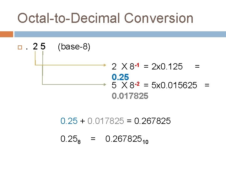 Octal-to-Decimal Conversion . 2 5 (base-8) 2 X 8 -1 = 2 x 0.